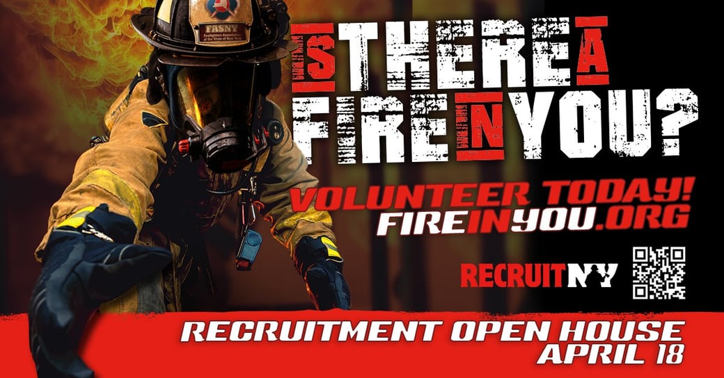 RecruitNY campaign graphic: a firefighter in full turnout gear and mask reaching forward through flames, with the words 'Is there a fire in you? Volunteer today — fireinyou.org' and 'Recruitment Open House April 18.'