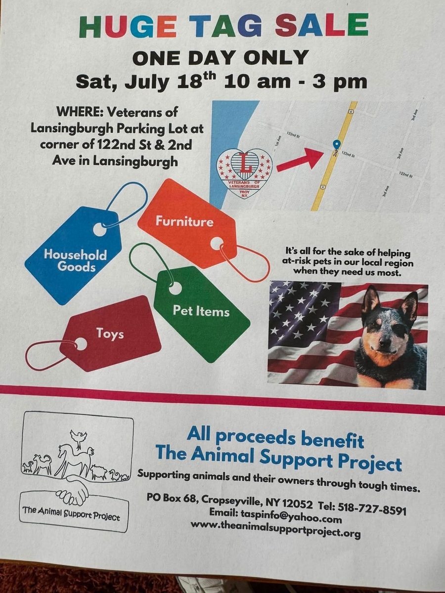 Flyer for a Huge Tag Sale, one day only, Saturday July 18 from 10 AM to 3 PM at the Veterans of Lansingburgh parking lot at the corner of 122nd Street and 2nd Avenue in Lansingburgh. For sale: household goods, furniture, pet items, and toys. All proceeds benefit The Animal Support Project.